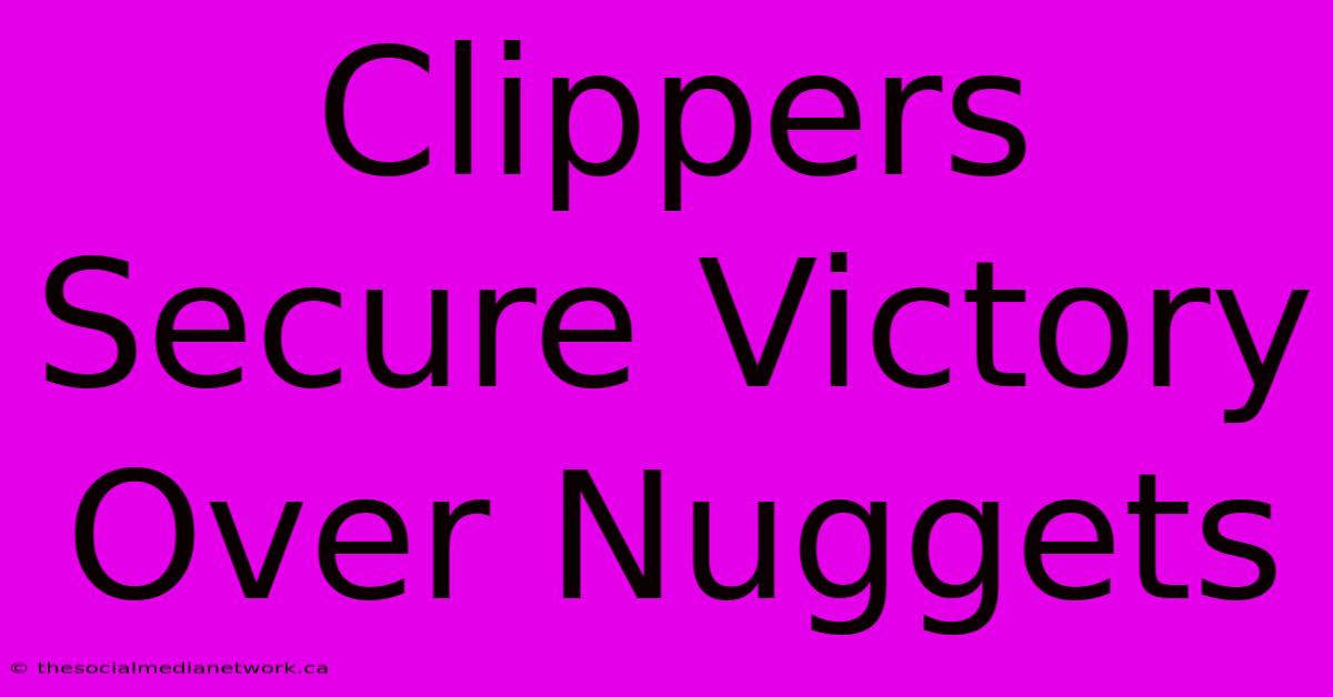 Clippers Secure Victory Over Nuggets