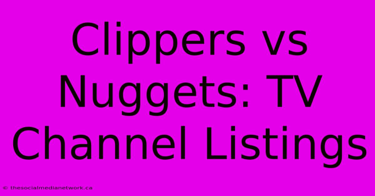 Clippers Vs Nuggets: TV Channel Listings