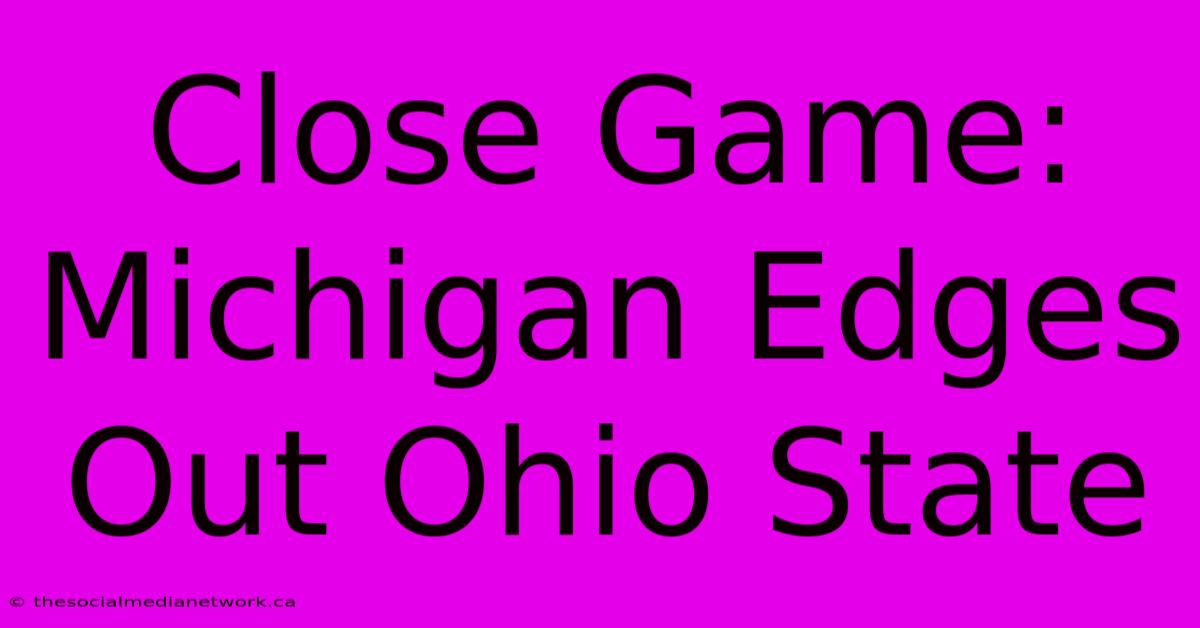 Close Game: Michigan Edges Out Ohio State