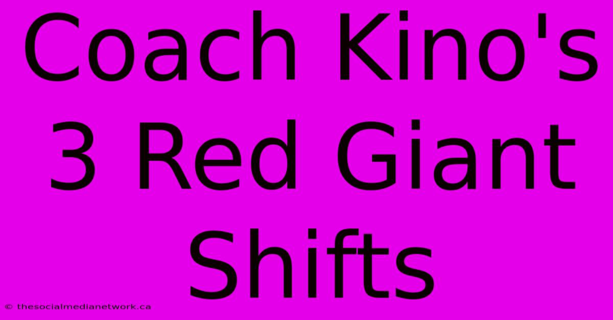 Coach Kino's 3 Red Giant Shifts