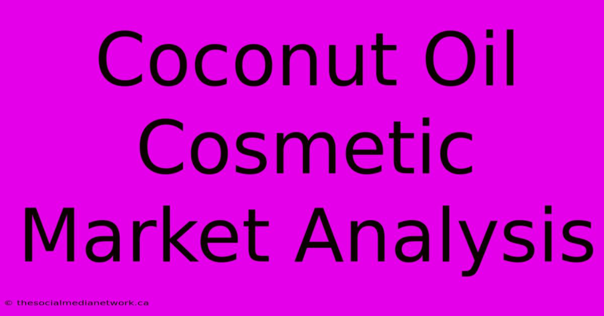 Coconut Oil Cosmetic Market Analysis