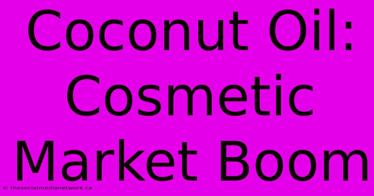 Coconut Oil: Cosmetic Market Boom