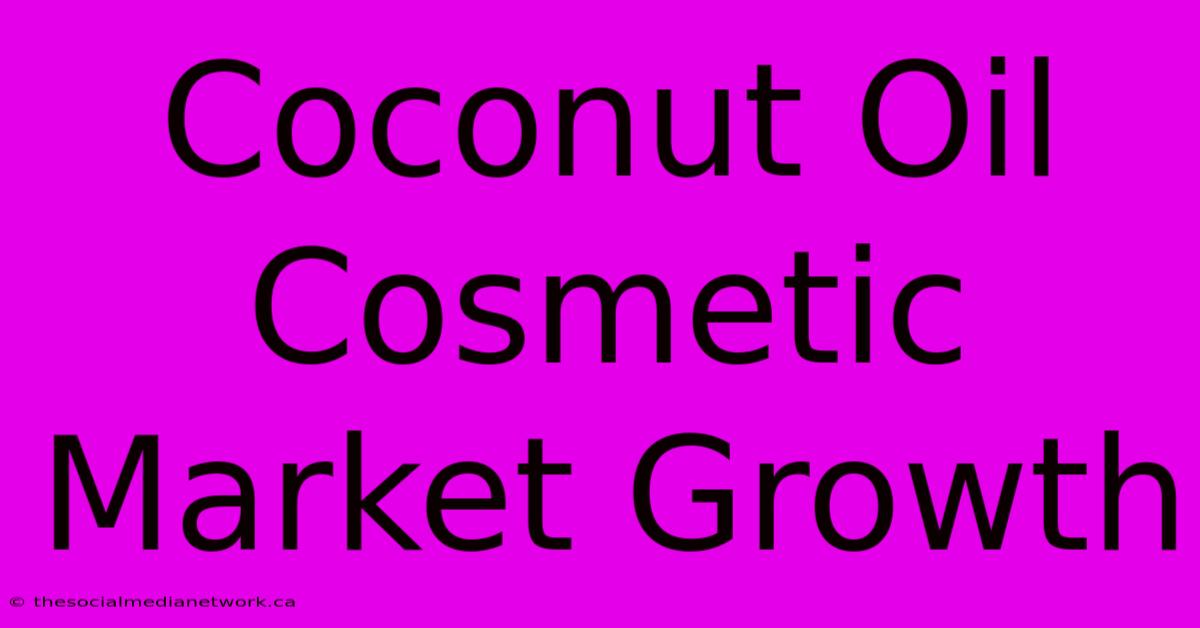 Coconut Oil Cosmetic Market Growth