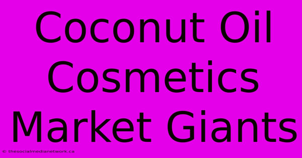 Coconut Oil Cosmetics Market Giants