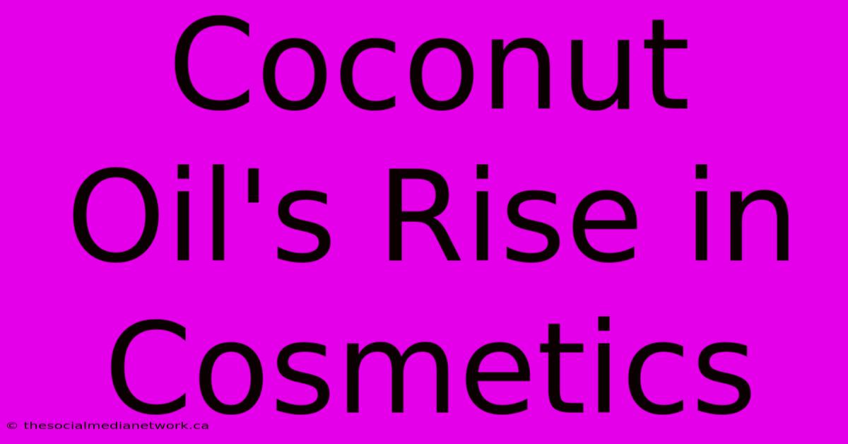 Coconut Oil's Rise In Cosmetics