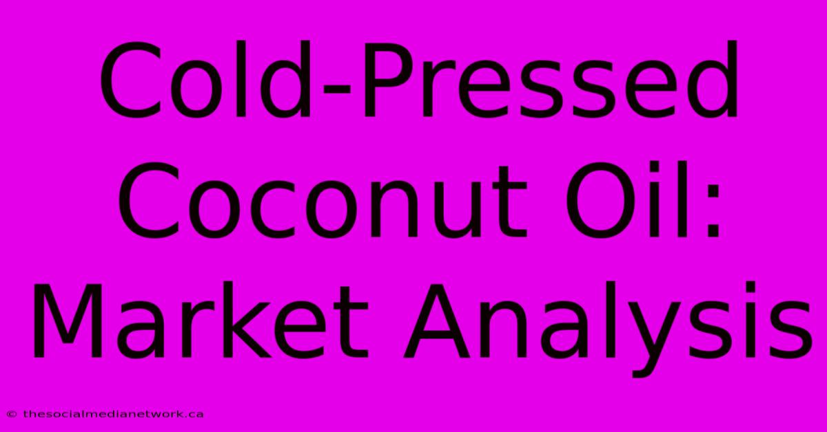 Cold-Pressed Coconut Oil: Market Analysis