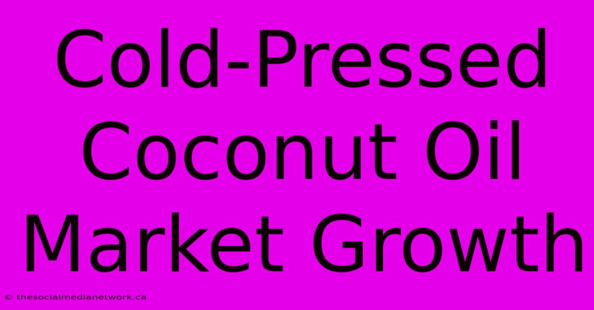 Cold-Pressed Coconut Oil Market Growth