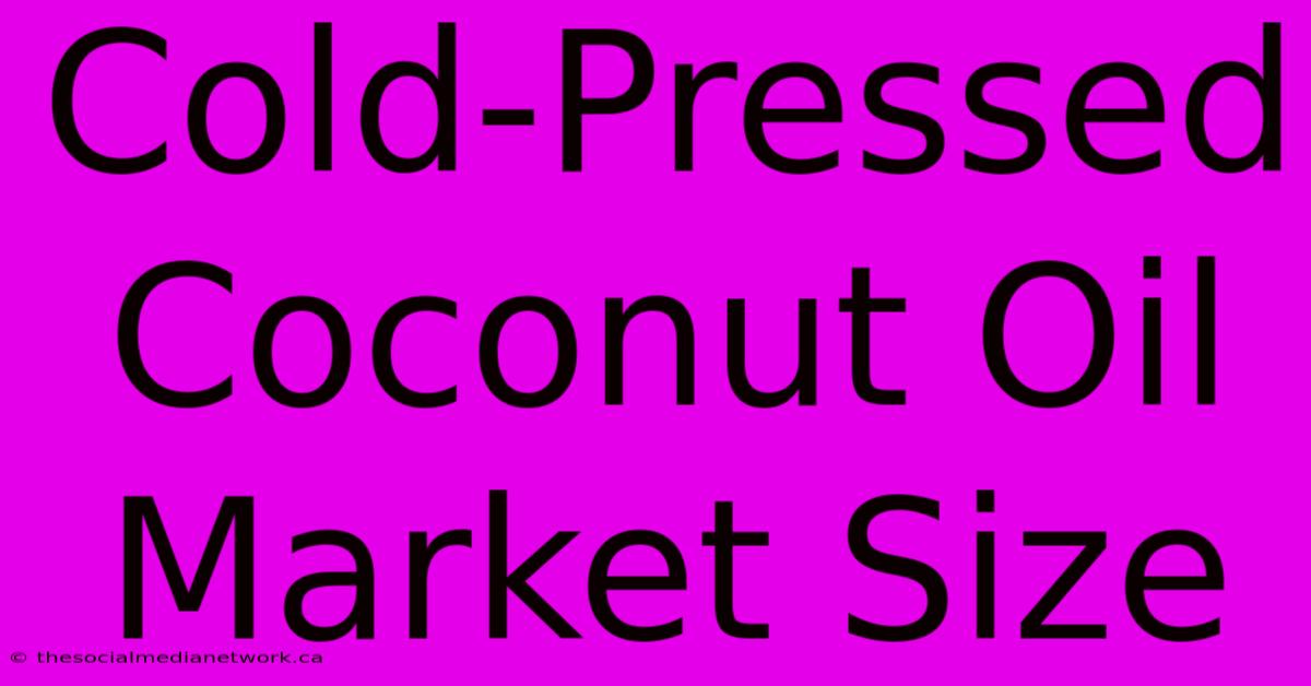 Cold-Pressed Coconut Oil Market Size