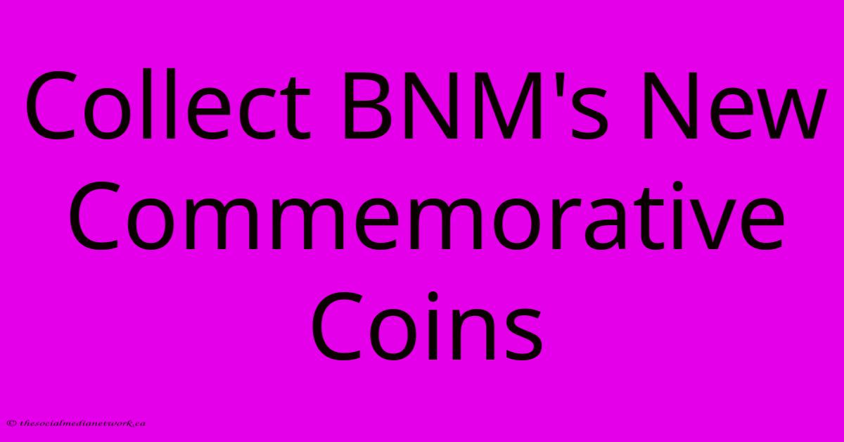 Collect BNM's New Commemorative Coins