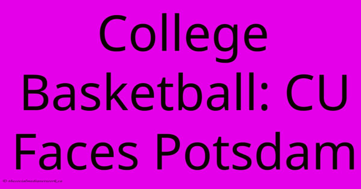 College Basketball: CU Faces Potsdam College Basketball: CU Faces Potsdam