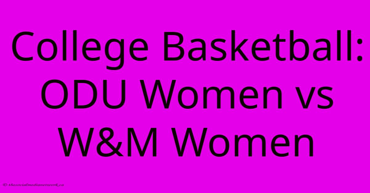College Basketball: ODU Women Vs W&M Women College Basketball: ODU Women Vs W&M Women