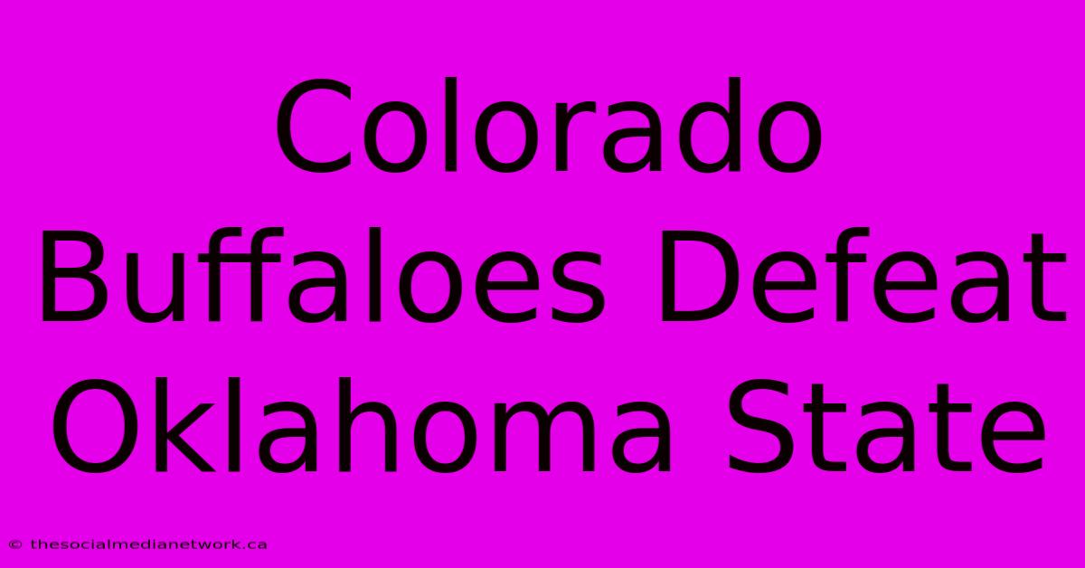 Colorado Buffaloes Defeat Oklahoma State