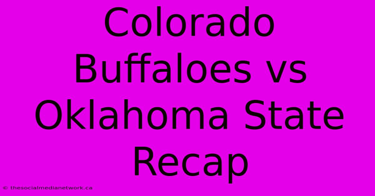 Colorado Buffaloes Vs Oklahoma State Recap