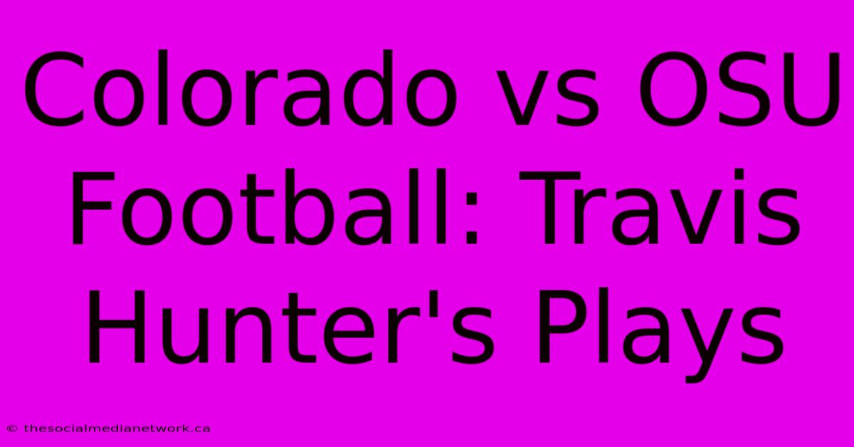 Colorado Vs OSU Football: Travis Hunter's Plays