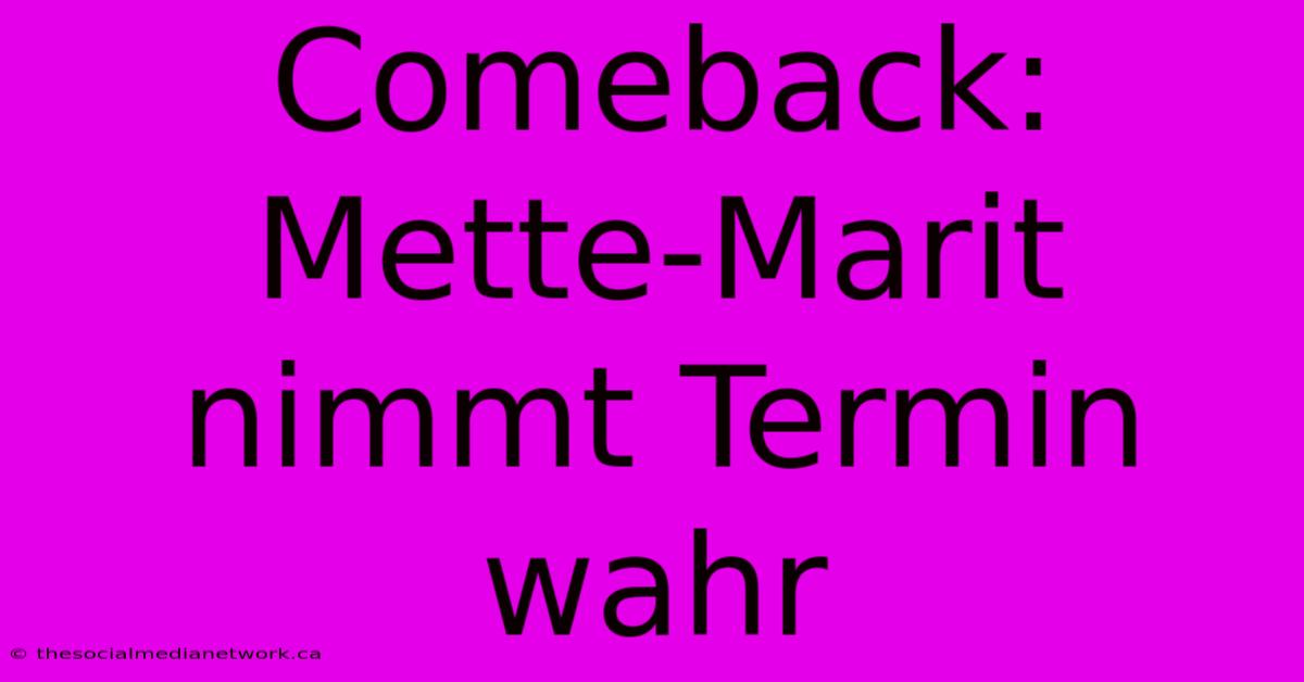 Comeback: Mette-Marit Nimmt Termin Wahr