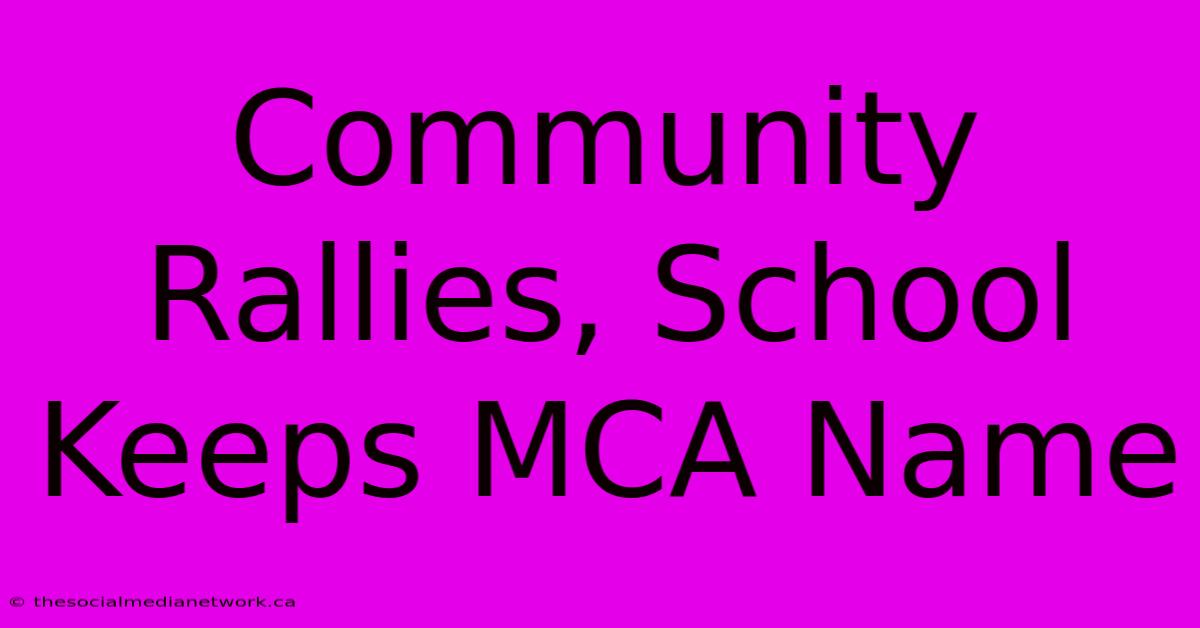 Community Rallies, School Keeps MCA Name