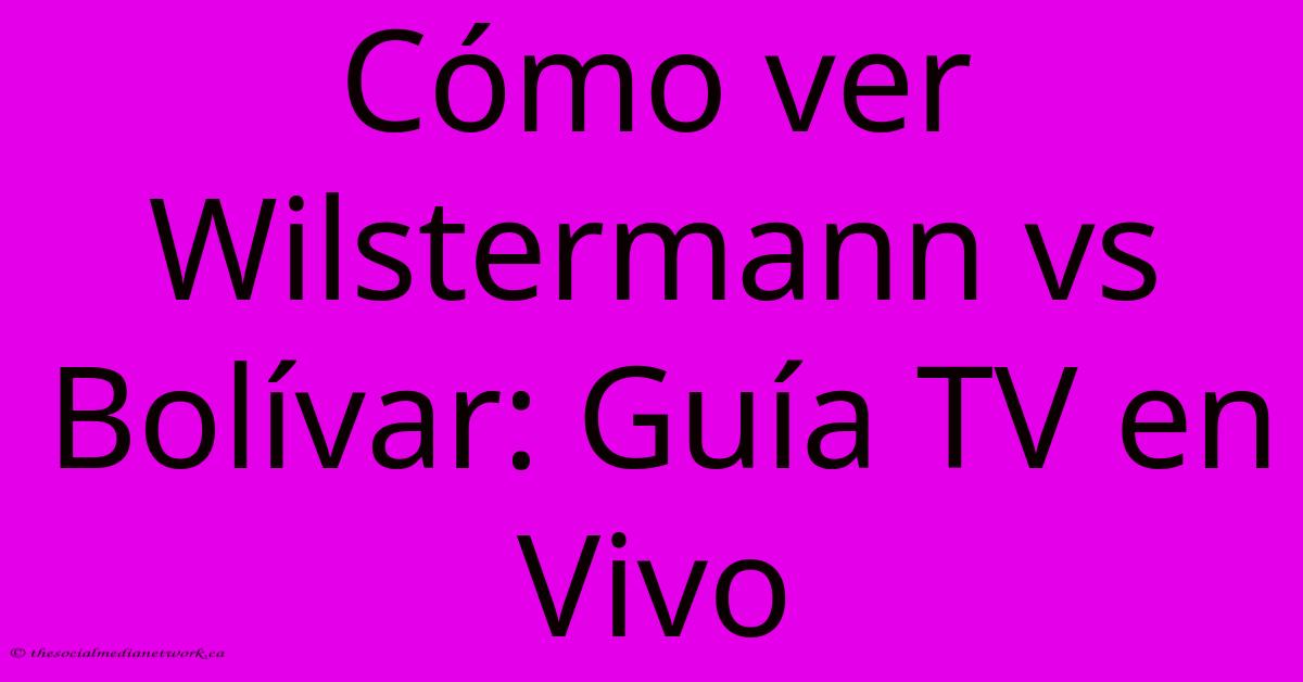 Cómo Ver Wilstermann Vs Bolívar: Guía TV En Vivo Cómo Ver Wilstermann Vs Bolívar: Guía TV En Vivo