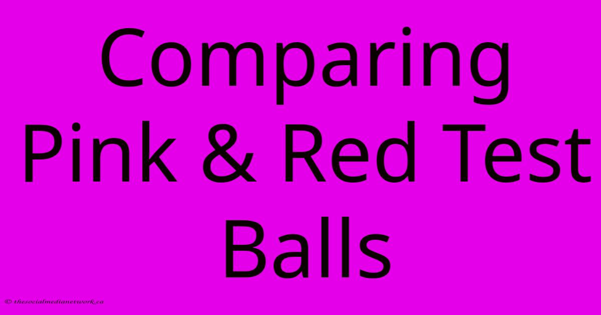 Comparing Pink & Red Test Balls Comparing Pink & Red Test Balls