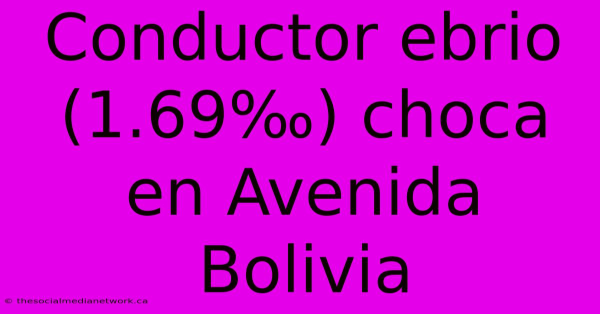 Conductor Ebrio (1.69‰) Choca En Avenida Bolivia