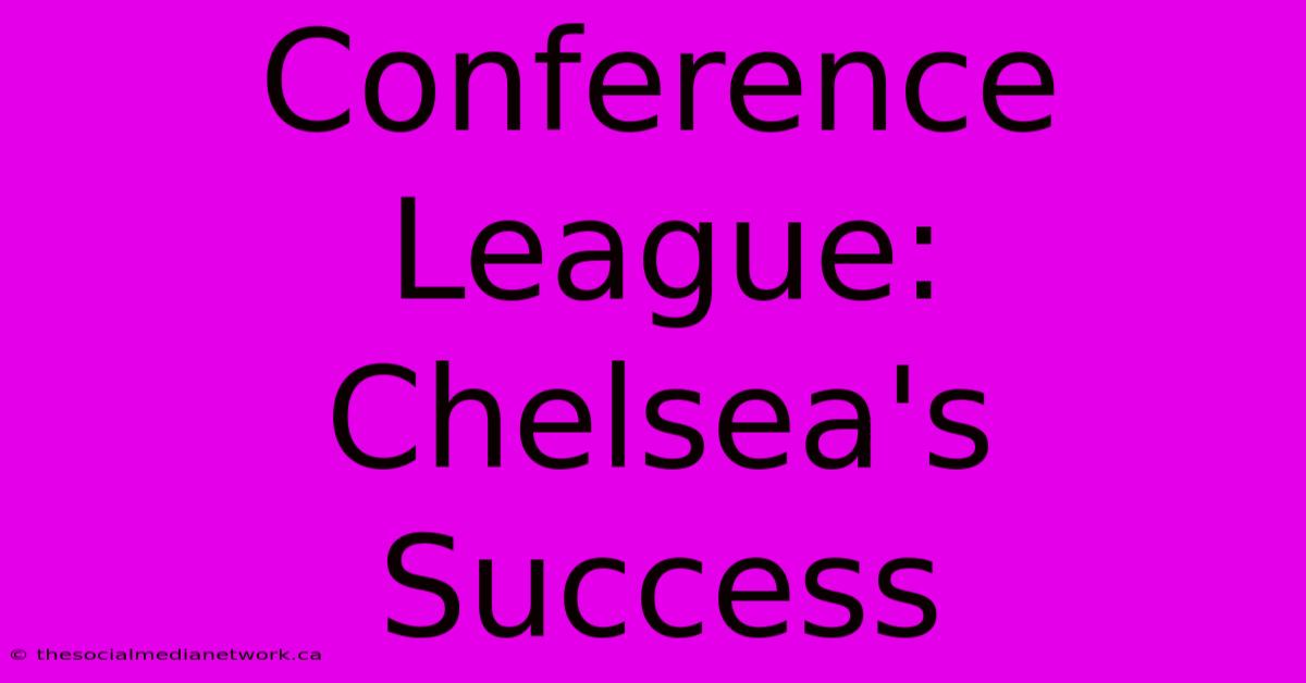 Conference League: Chelsea's Success