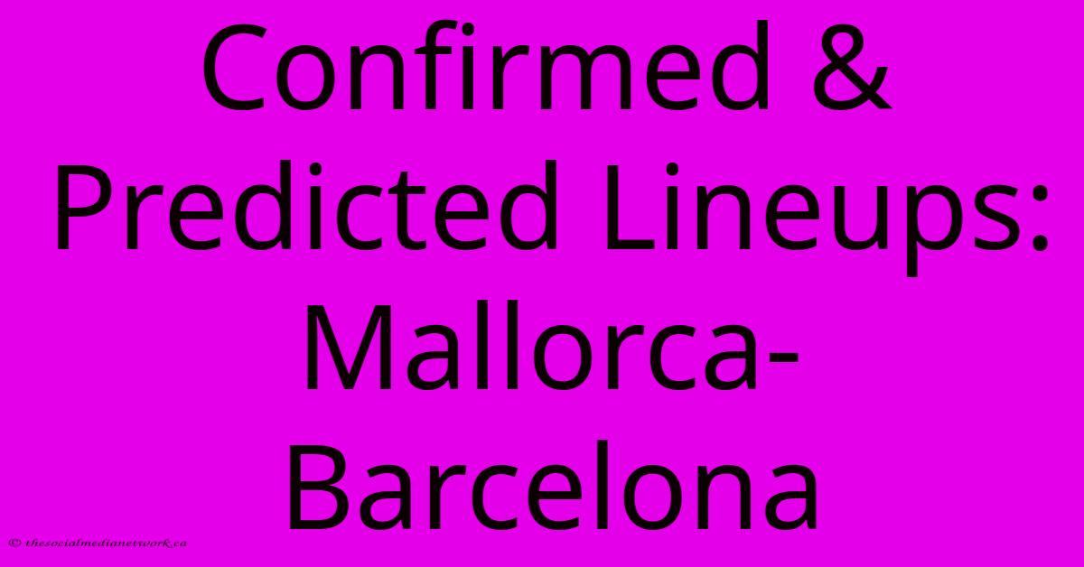 Confirmed & Predicted Lineups: Mallorca-Barcelona