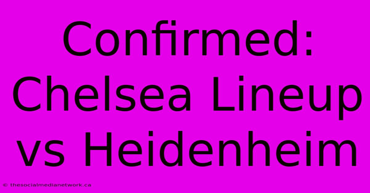 Confirmed: Chelsea Lineup Vs Heidenheim