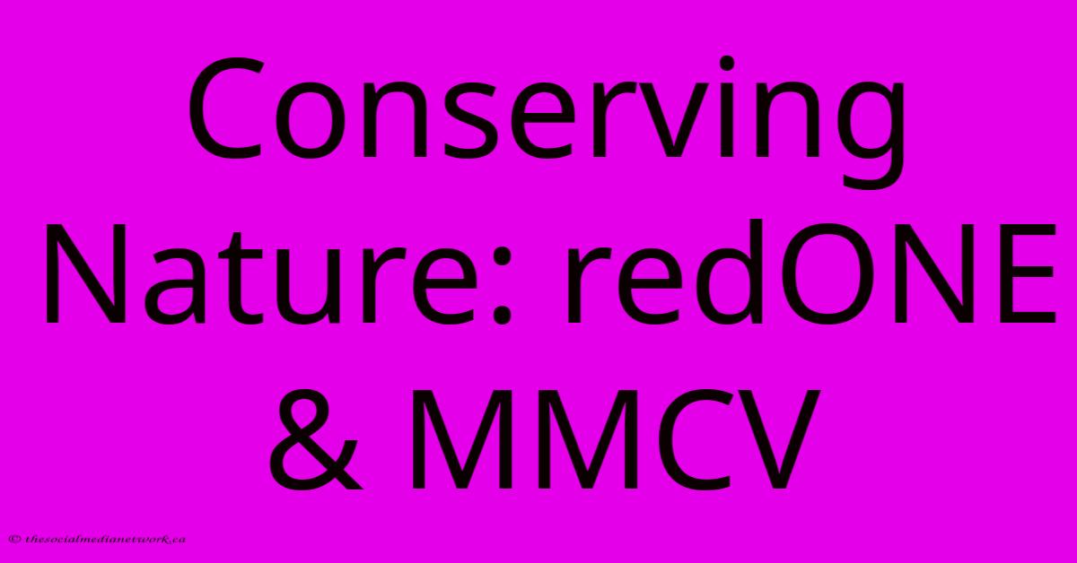 Conserving Nature: RedONE & MMCV