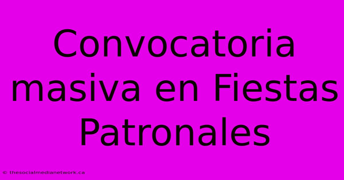 Convocatoria Masiva En Fiestas Patronales