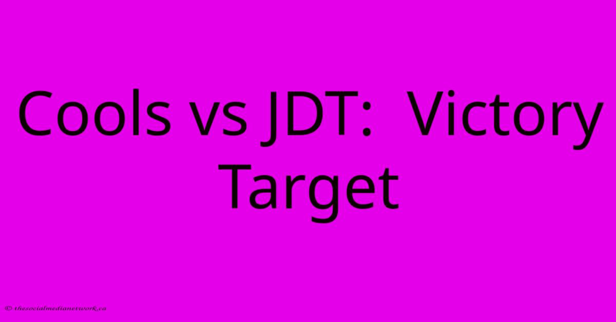 Cools Vs JDT:  Victory Target