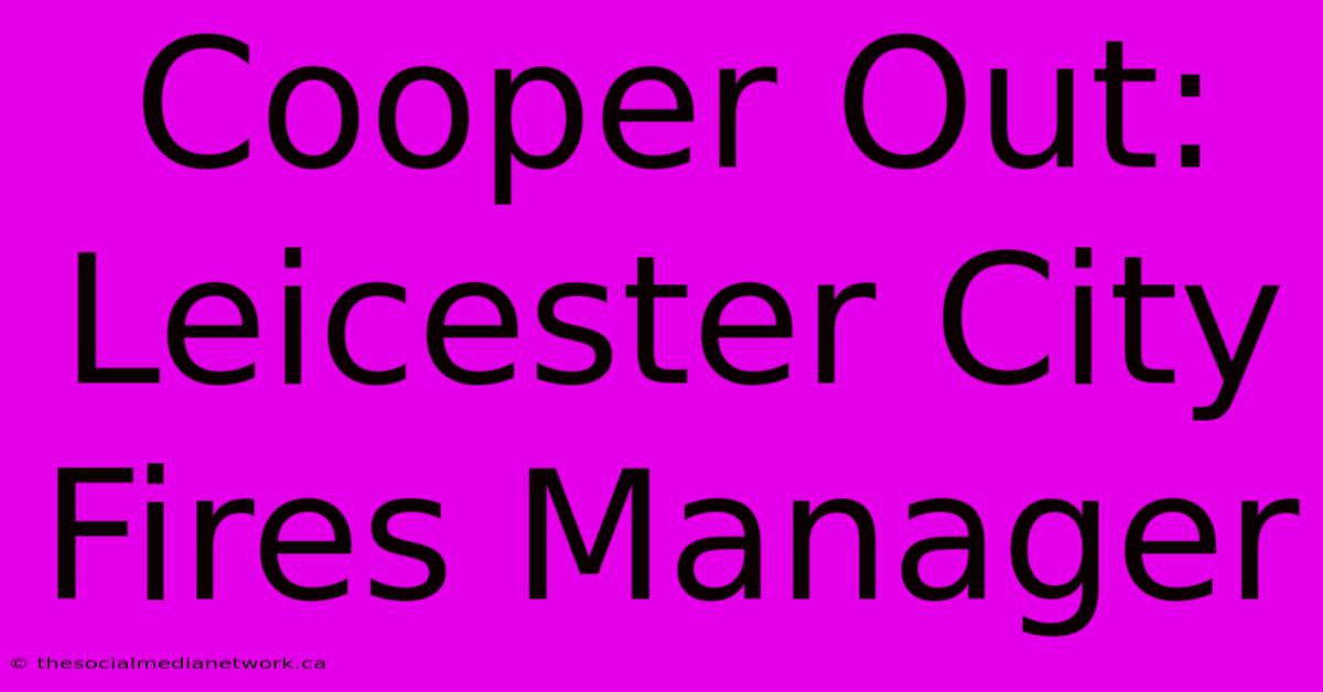 Cooper Out: Leicester City Fires Manager