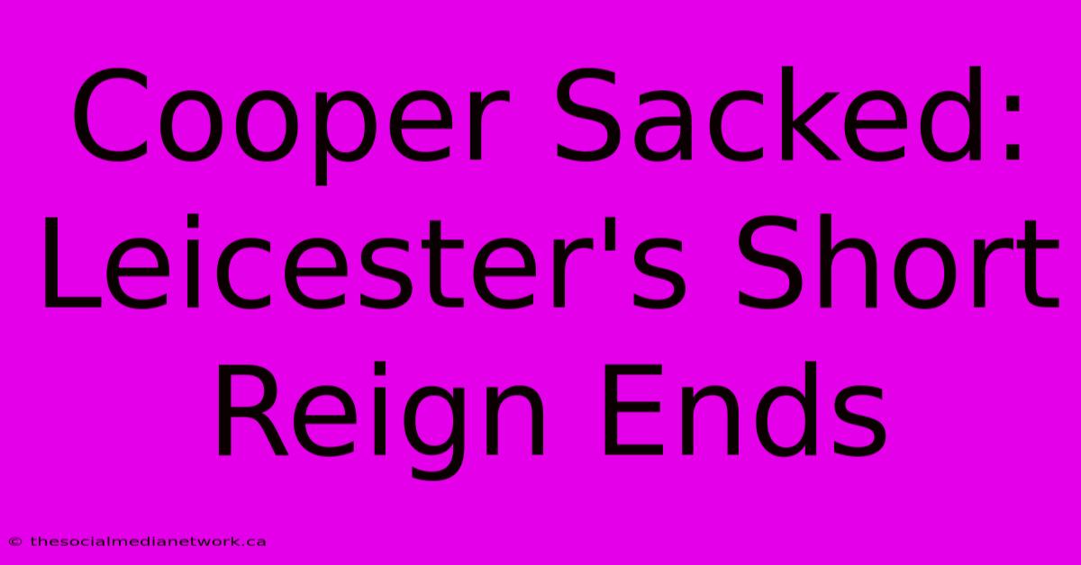 Cooper Sacked: Leicester's Short Reign Ends