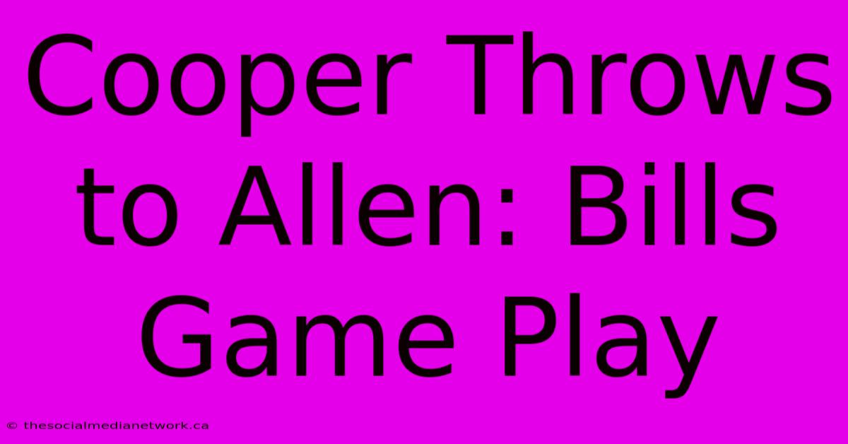 Cooper Throws To Allen: Bills Game Play