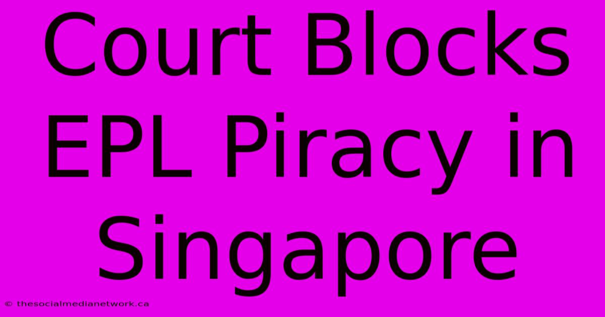 Court Blocks EPL Piracy In Singapore