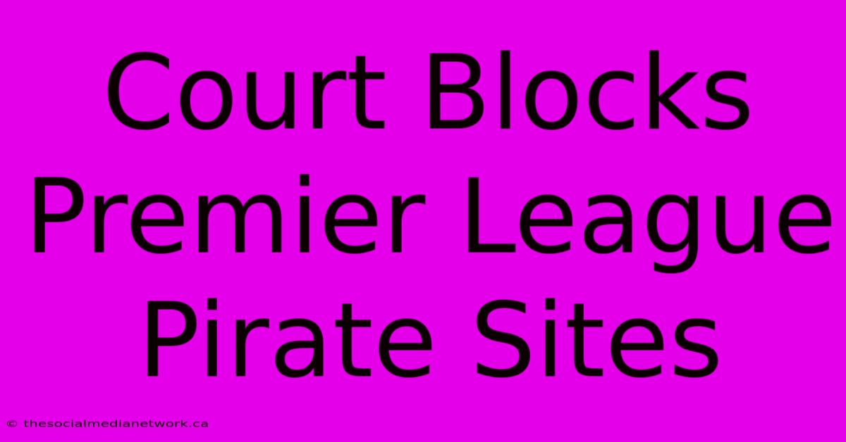 Court Blocks Premier League Pirate Sites