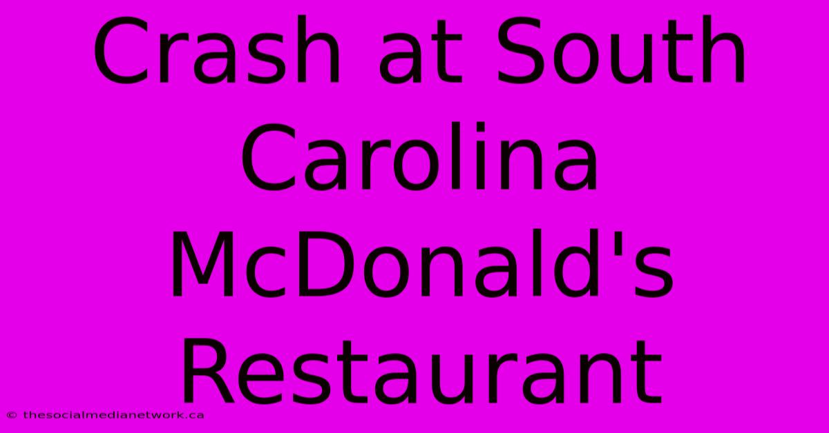 Crash At South Carolina McDonald's Restaurant