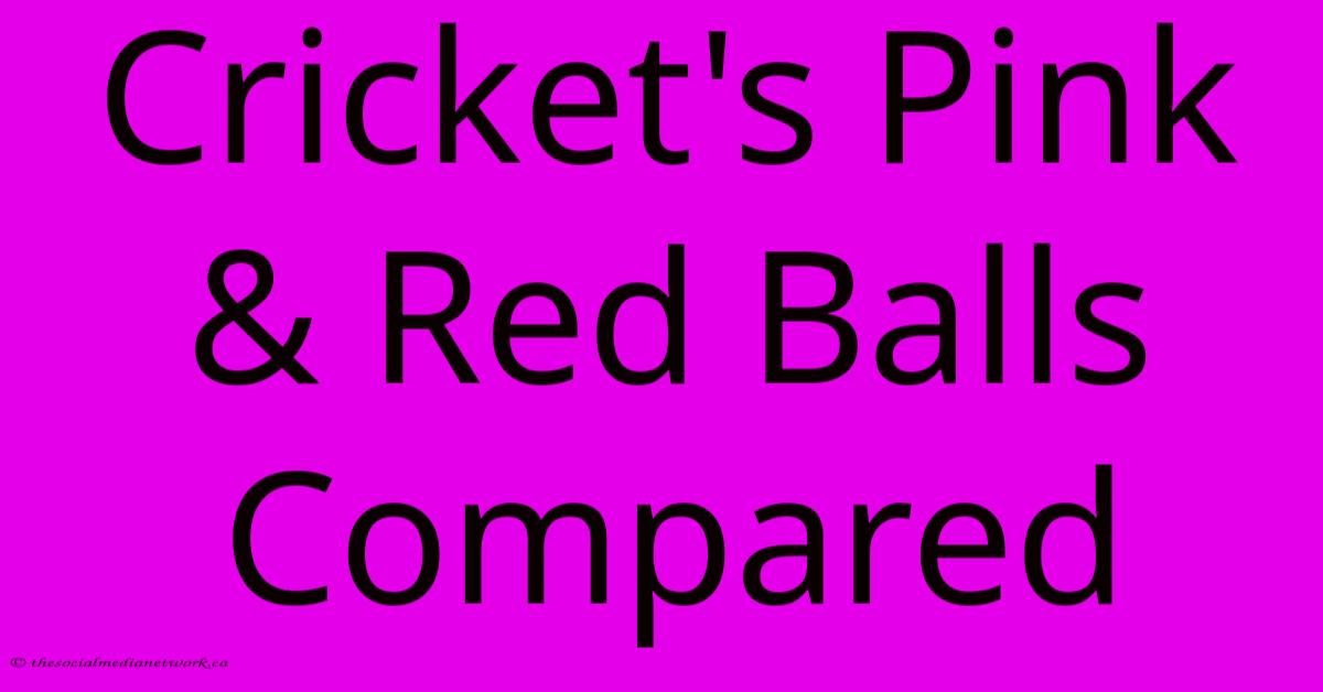 Cricket's Pink & Red Balls Compared Cricket's Pink & Red Balls Compared