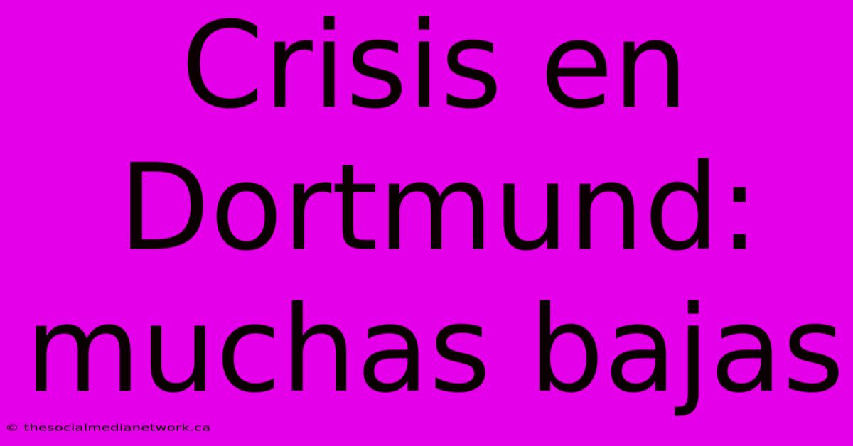 Crisis En Dortmund: Muchas Bajas