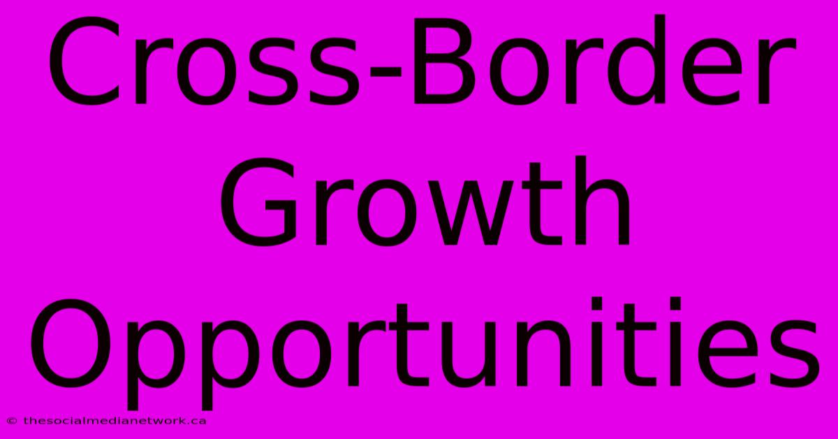 Cross-Border Growth Opportunities