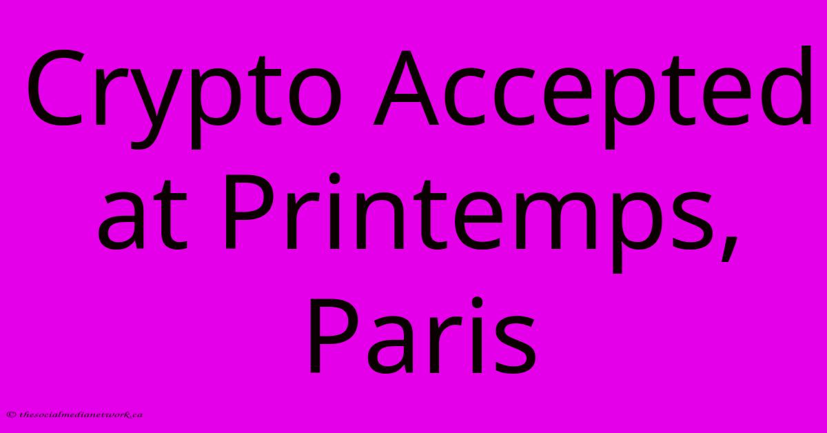 Crypto Accepted At Printemps, Paris Crypto Accepted At Printemps, Paris