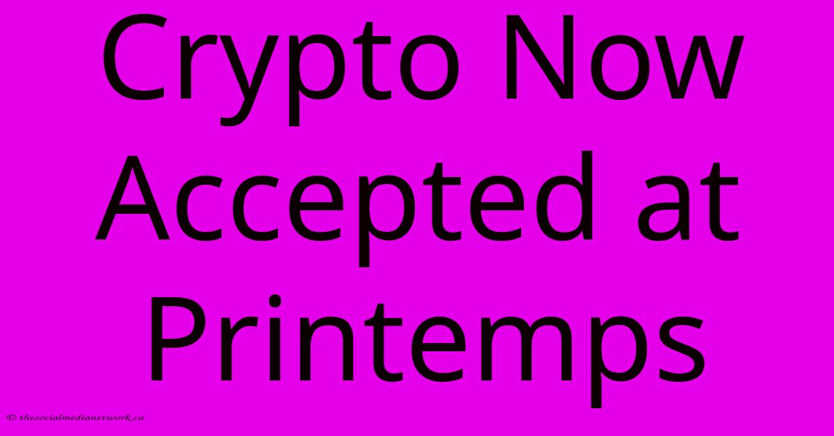 Crypto Now Accepted At Printemps Crypto Now Accepted At Printemps
