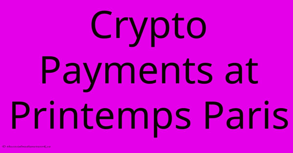 Crypto Payments At Printemps Paris Crypto Payments At Printemps Paris