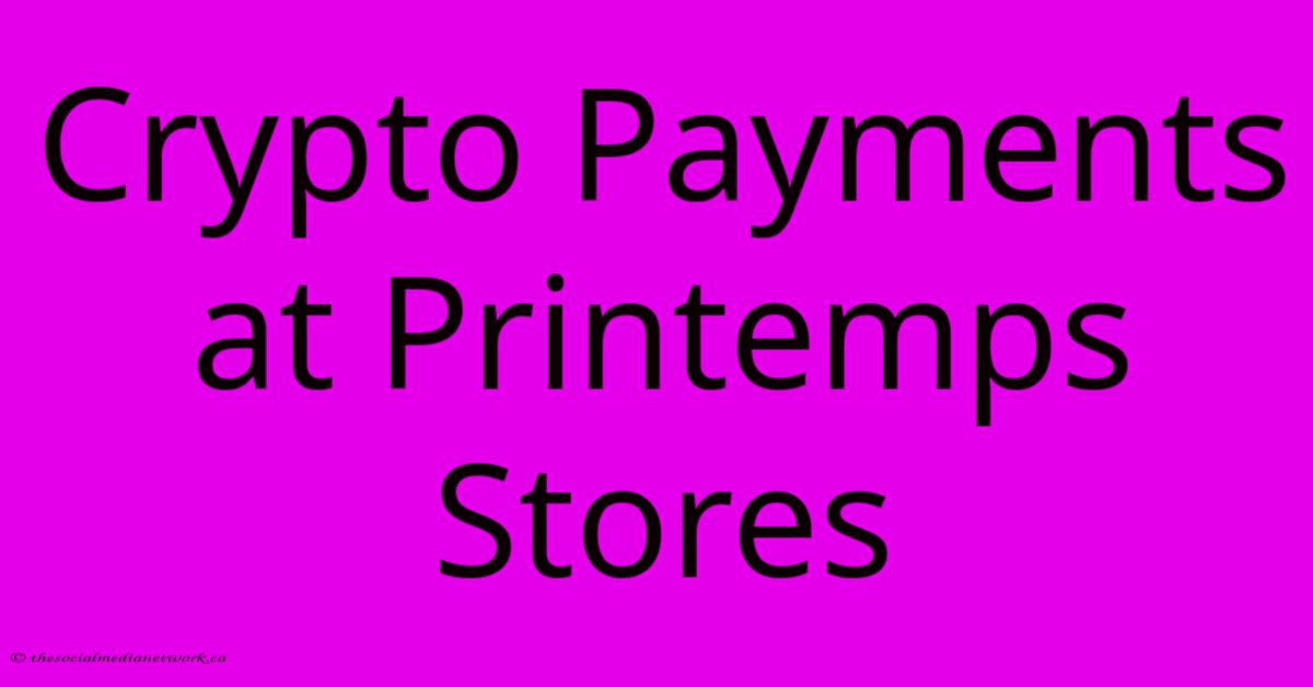 Crypto Payments At Printemps Stores Crypto Payments At Printemps Stores