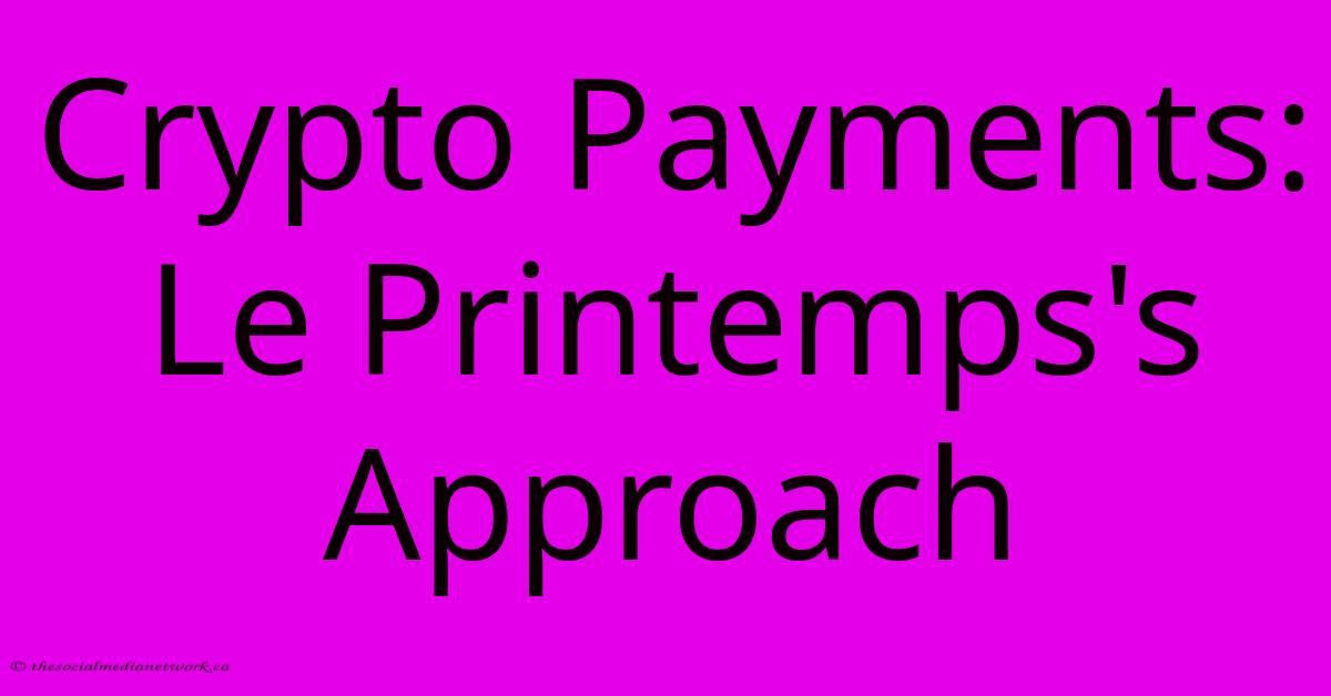 Crypto Payments: Le Printemps's Approach Crypto Payments: Le Printemps's Approach