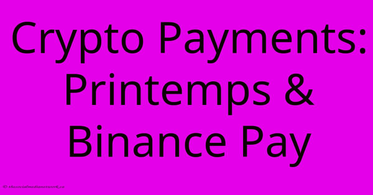 Crypto Payments: Printemps & Binance Pay Crypto Payments: Printemps & Binance Pay
