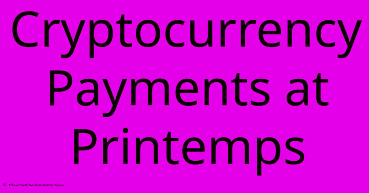 Cryptocurrency Payments At Printemps Cryptocurrency Payments At Printemps
