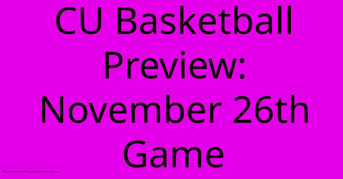 CU Basketball Preview: November 26th Game CU Basketball Preview: November 26th Game