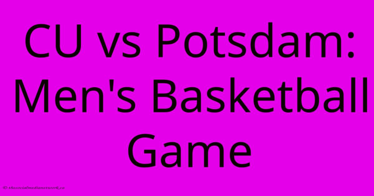 CU Vs Potsdam: Men's Basketball Game CU Vs Potsdam: Men's Basketball Game