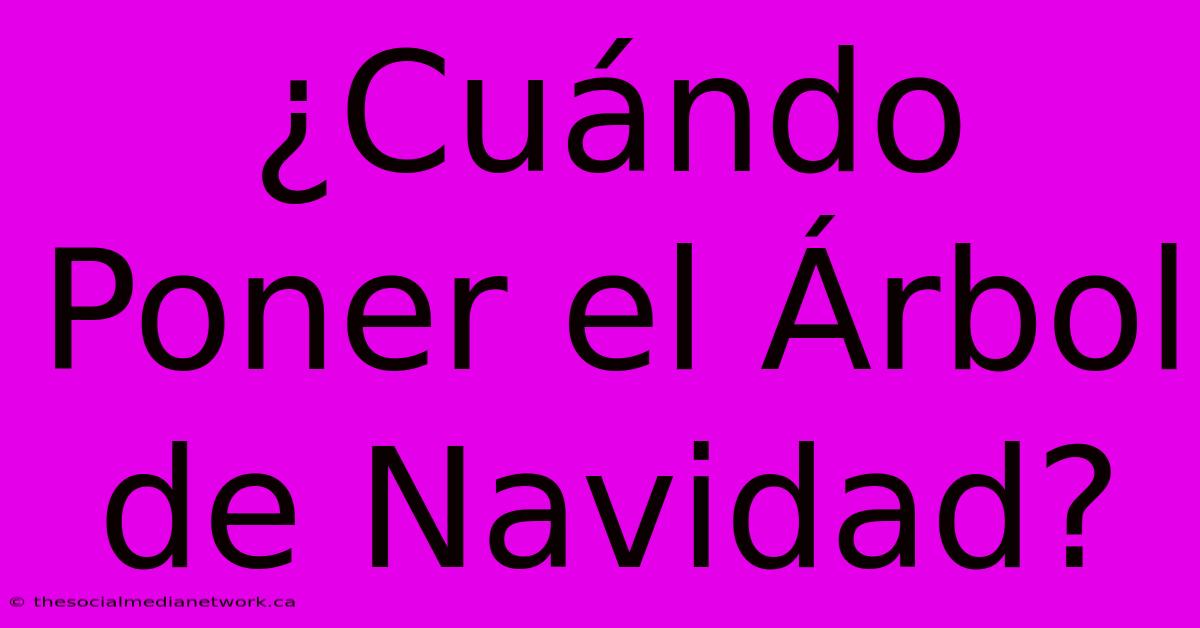 ¿Cuándo Poner El Árbol De Navidad?