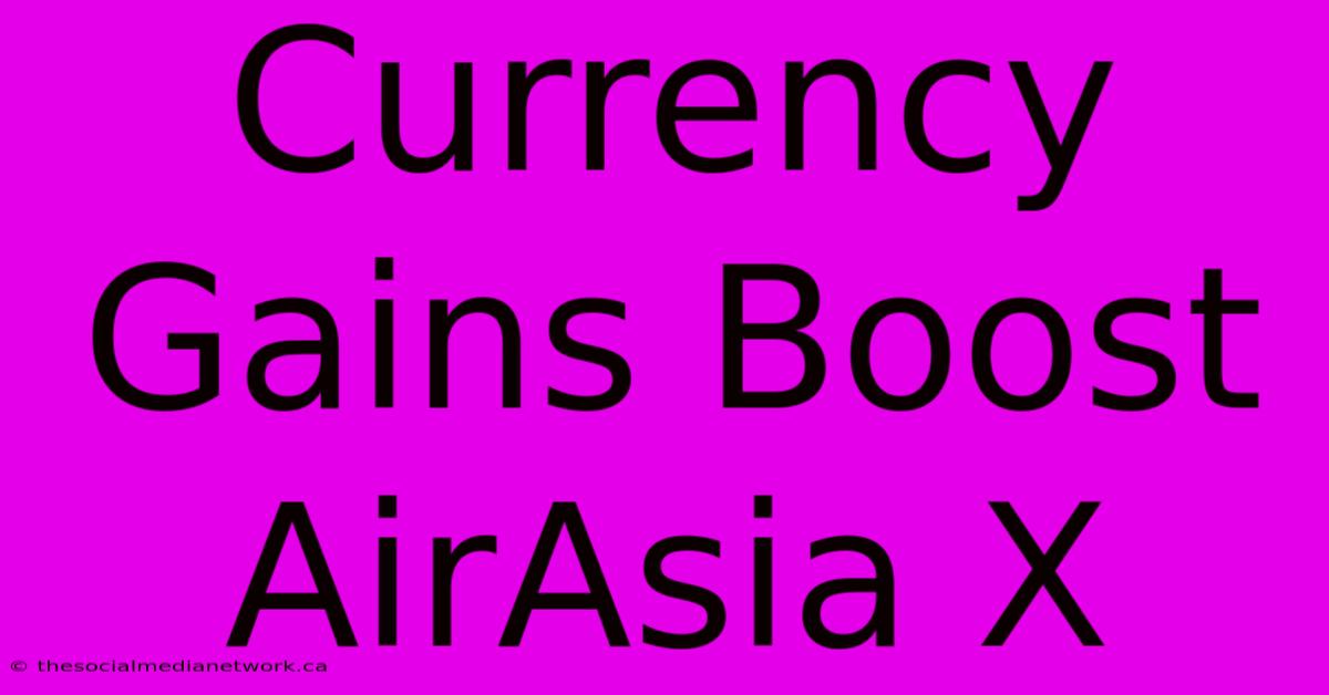 Currency Gains Boost AirAsia X