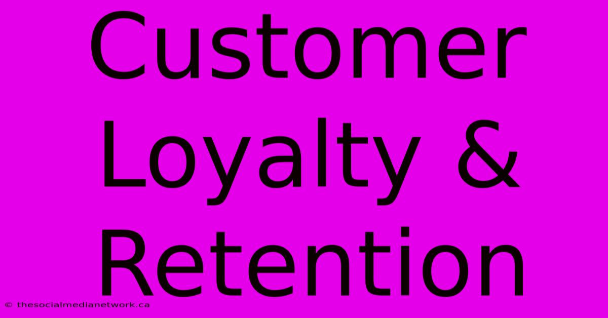 Customer Loyalty & Retention